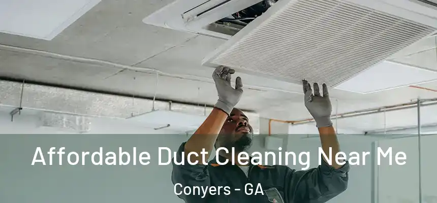  Affordable Duct Cleaning Near Me Conyers - GA