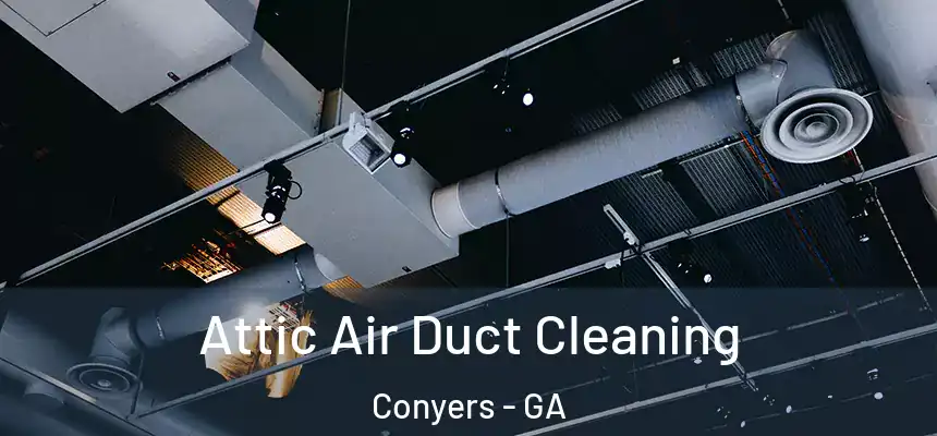 Attic Air Duct Cleaning Conyers - GA