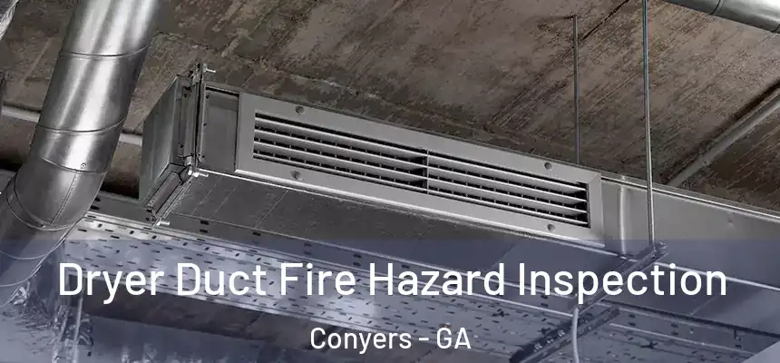  Dryer Duct Fire Hazard Inspection Conyers - GA