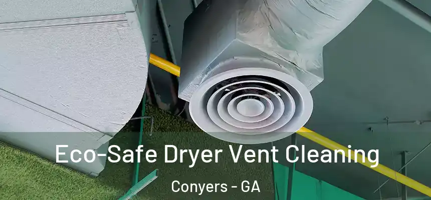  Eco-Safe Dryer Vent Cleaning Conyers - GA