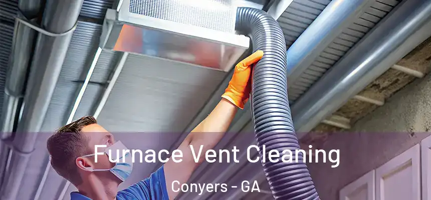  Furnace Vent Cleaning Conyers - GA