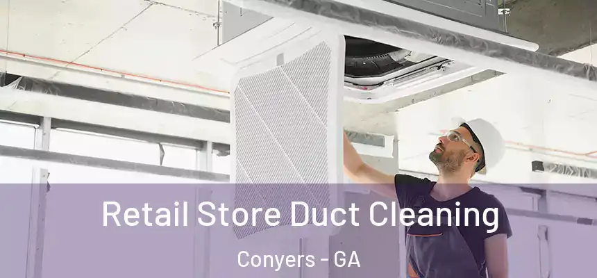  Retail Store Duct Cleaning Conyers - GA